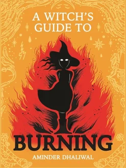 A Witch's Guide to Burning by Aminder Dhaliwal Hardcover Book