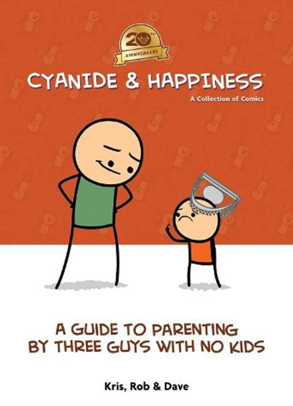 Cyanide & Happiness - A Guide to Parenting by Three Guys with No Kids 20th Anniversary Hardcover Book