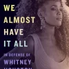 Didn't We Almost Have It All: In Defense of Whitney Houston by Gerrick Kennedy Paperback Book