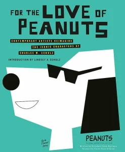 For the Love of Peanuts: Contemporary Artists Reimagine the Characters of Charles M. Schulz by Elizabeth Anne Hartman Hardcover Book