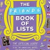 Friends - The Friends Book of Lists: The Official Guide to All of the Characters, Quotes and Memorable Moments Hardcover Book