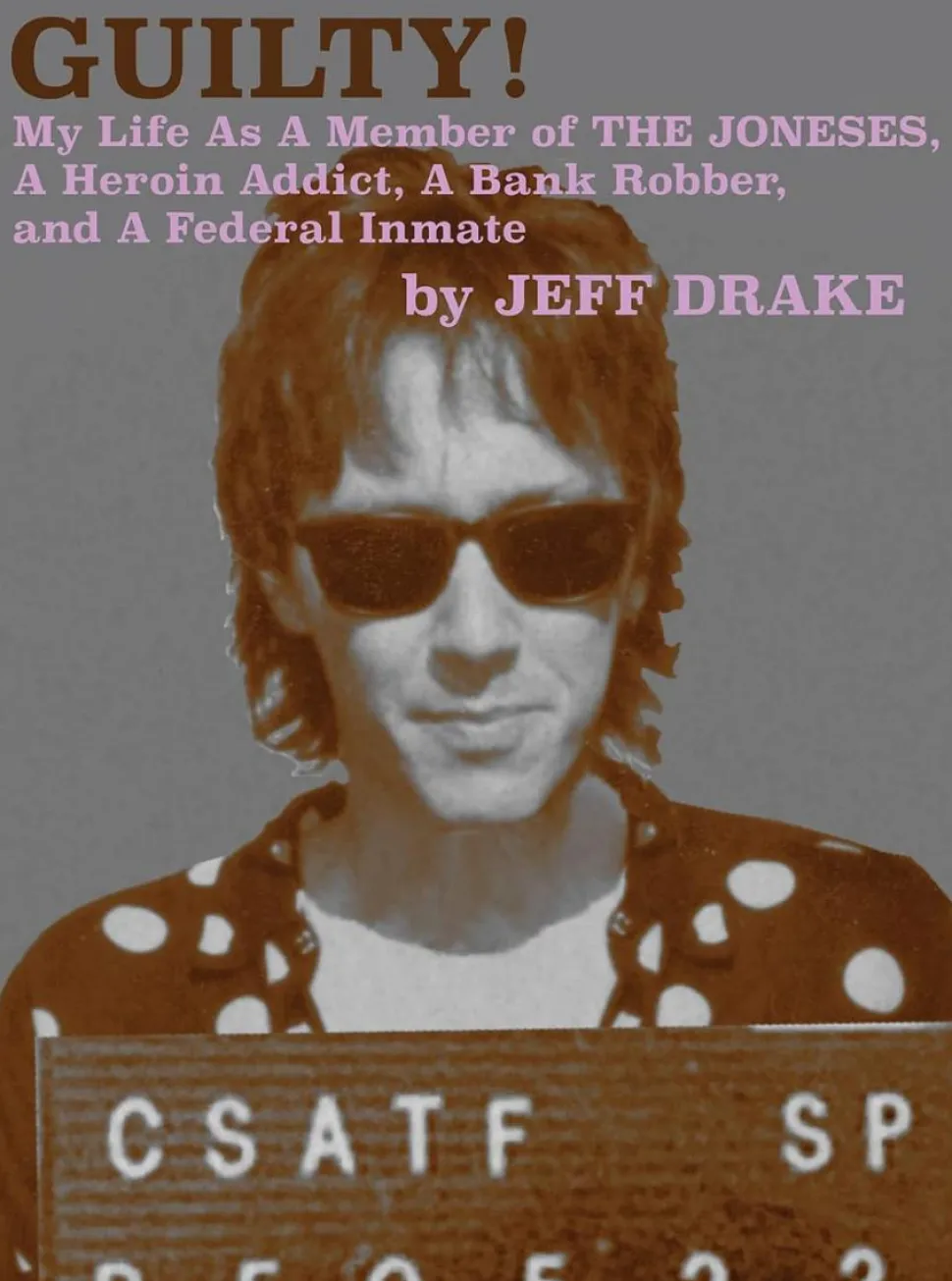 Guilty! My Life As A Member of The Joneses, A Heroin Addict, A Bank Robber, and A Federal Inmate by Jeff Drake Paperback Book