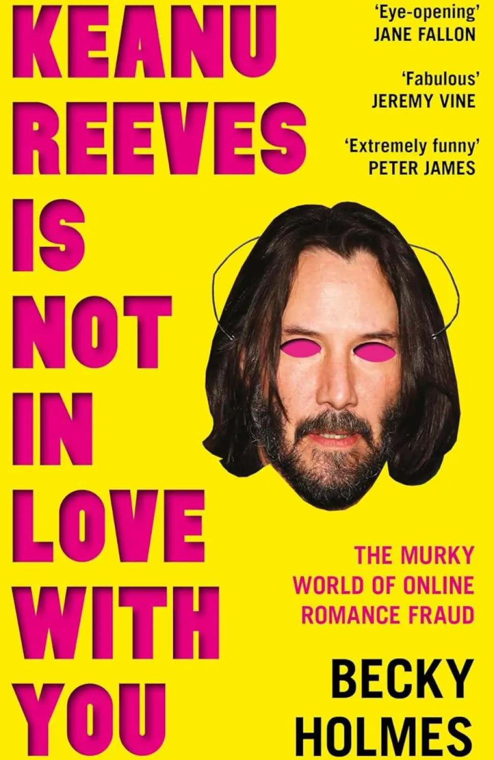 Keanu Reeves is Not in Love With You: The Murky World of Online Romance Fraud by Becky Holmes Paperback Book