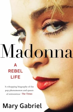 Madonna: A Rebel Life by Mary Gabriel Hardcover Book