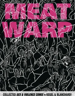 Meat Warp: The Collected Sex & Violence Comix by Kegel and Blanchard Paperback