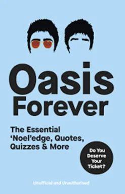 Oasis - Oasis Forever: The Essential 'Noel'edge, Quotes, Quizzes & More Paperback Book