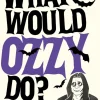 Ozzy Osbourne - What Would Ozzy Do? Outrageous Affirmations and Advice from the Prince of Darkness Hardcover Book