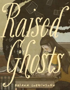 Raised By Ghosts by Briana Loewinsohn Paperback Book