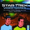 Star Trek - Star Trek Video Games: An Unofficial Guide to the Final Frontier Hardcover Book