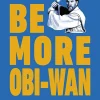 Star Wars - Be More Obi-Wan: Navigate Your World with Wit and Wisdom Hardcover Book