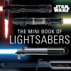Star Wars - The Mini Book of Lightsabers Hardcover Book