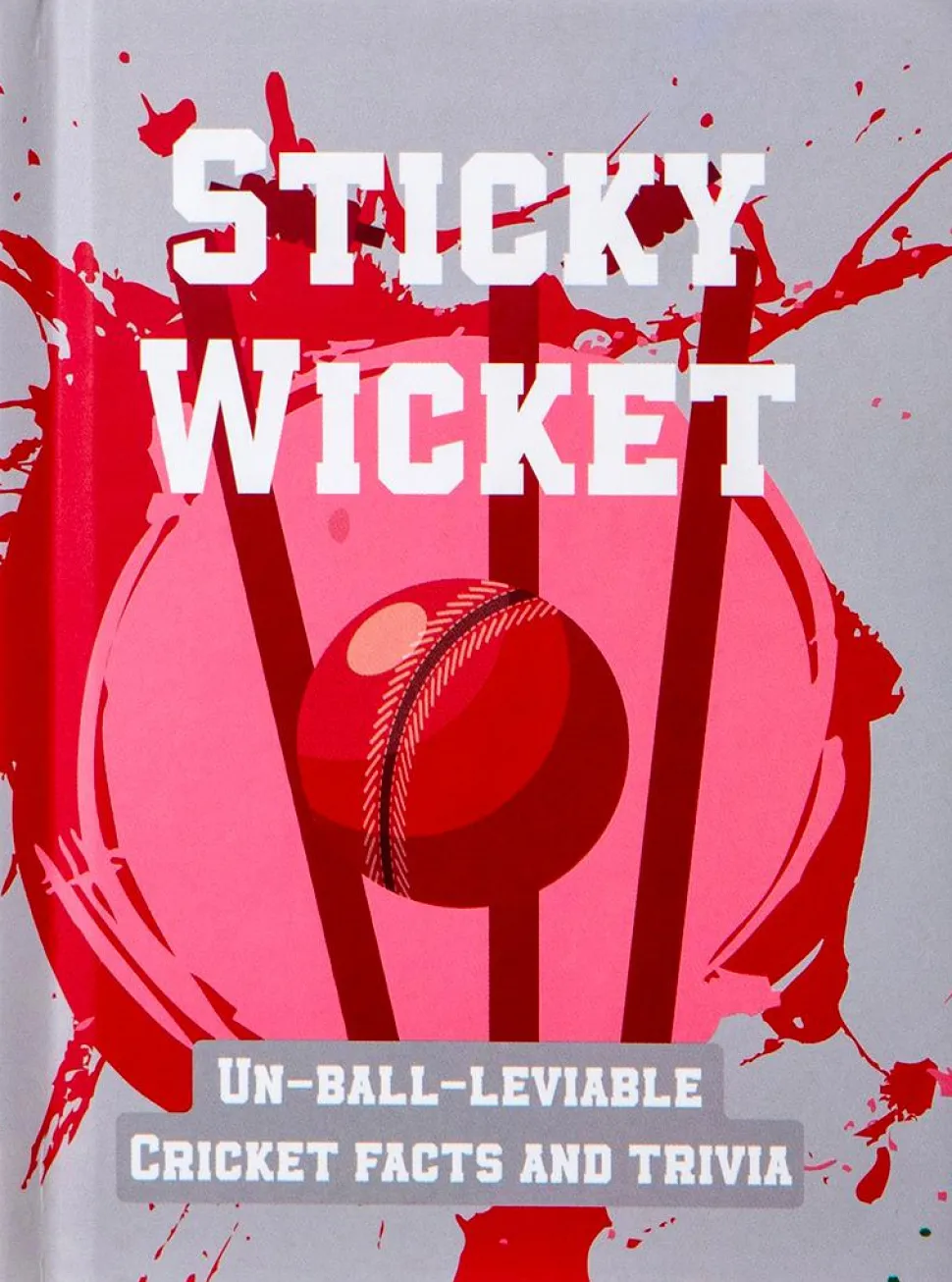 Sticky Wicket: Un-Ball-Leviable Cricket Facts and Trivia Hardcover Book