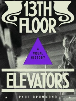 13th Floor Elevators - A Visual History by Paul Drummond Paperback Book