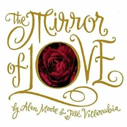 The Mirror of Love by Alan Moore and Jose Villarrubia Hardcover