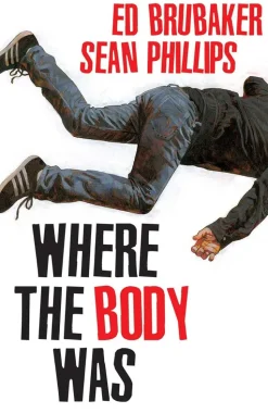 Where the Body Was by Ed Brubaker & Sean Phillips Hardcover Book