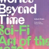 World's Beyond Time: Sci-Fi Art of 1970s by Adam Rowe Hardcover Book